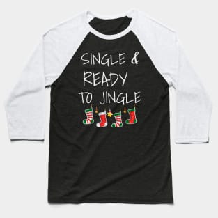 Single and Ready To Jingle Festive Christmas Party Shirt Baseball T-Shirt